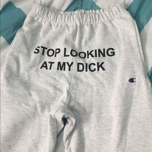Champion Stop Looking At My Dick